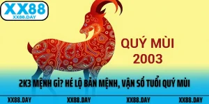 2k3 Mệnh Gì? Hé Lộ Bản Mệnh, Vận Số Tuổi Quý Mùi
