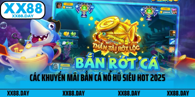 cac-khuyen-mai-ban-ca-no-hu-sieu-hot-2025