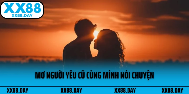 mo-nguoi-yeu-cu-cung-minh-noi-chuyen