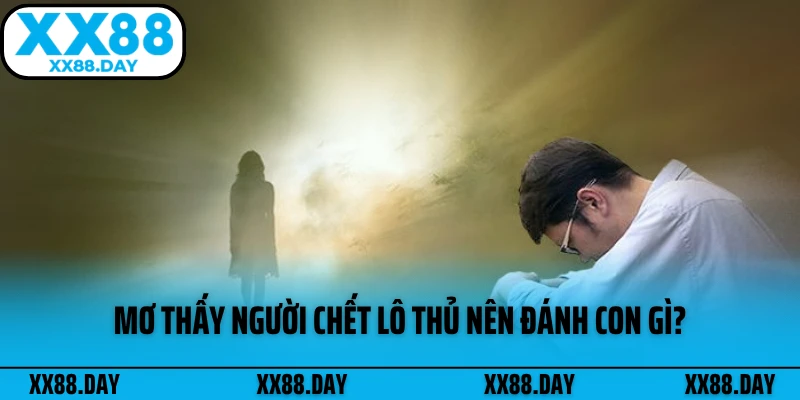 mo-thay-nguoi-chet-lo-thu-nen-danh-con-gi
