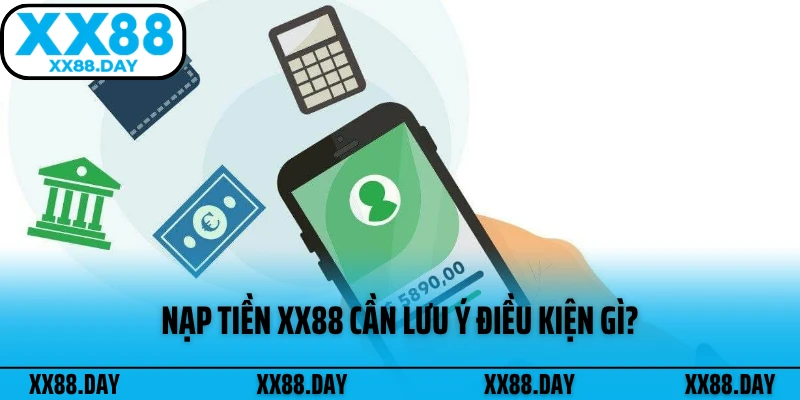 nap-tien-xx88-can-luu-y-dieu-kien-gi