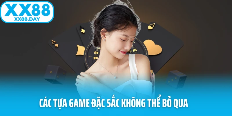 Các tựa game đặc sắc không thể bỏ qua