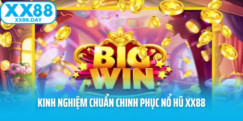 Kinh nghiệm chuẩn chinh phục nổ hũ XX88