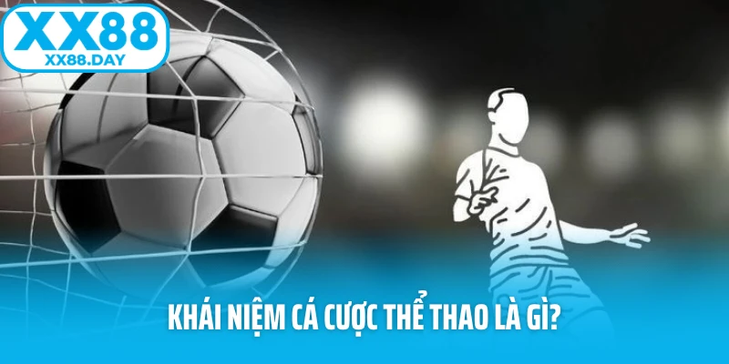 Khái niệm cá cược thể thao là gì?