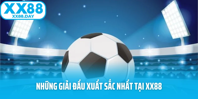 Những giải đấu xuất sắc nhất tại XX88