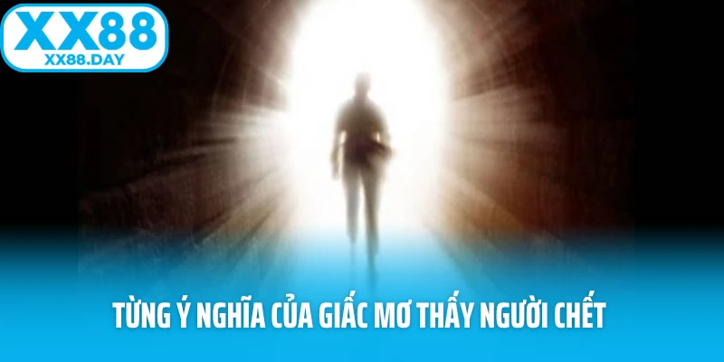 Từng ý nghĩa của giấc mơ thấy người chết 